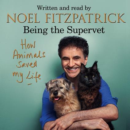 How Animals Saved My Life: Being the Supervet