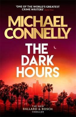 The Dark Hours: The gripping Ballard & Bosch Thriller - Michael Connelly - cover