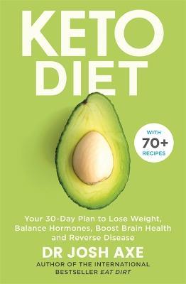 Keto Diet: Your 30-Day Plan to Lose Weight, Balance Hormones, Boost Brain Health, and Reverse Disease - Josh Axe - cover