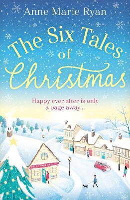 The Six Tales of Christmas: A feel-good festive read to curl up with this winter - Anne Marie Ryan - cover