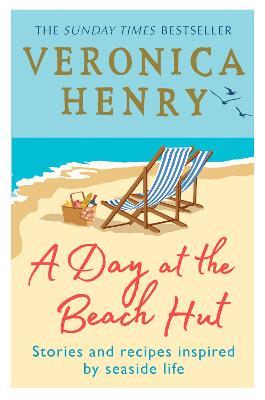 A Day at the Beach Hut: Stories and Recipes Inspired by Seaside Life - Veronica Henry - cover