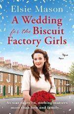 A Wedding for the Biscuit Factory Girls: A hopeful and uplifting saga to curl up with this year