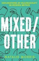 Mixed/Other: Explorations of Multiraciality in Modern Britain - Natalie Morris - cover