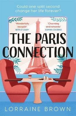 The Paris Connection: Escape to Paris with the funny, romantic and feel-good love story of the year! - Lorraine Brown - cover