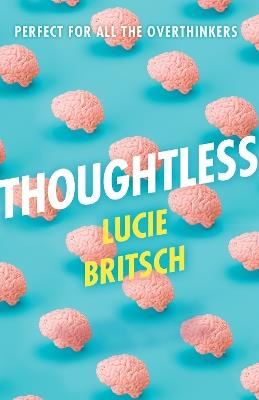 Thoughtless: A sharp, profound and hilarious novel - for all the overthinkers... - Lucie Britsch - cover