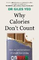 Why Calories Don't Count: How we got the science of weight loss wrong - Giles Yeo - cover