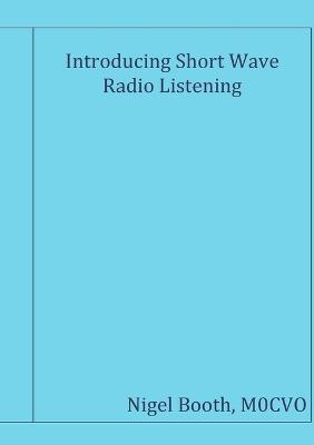 Introducing Short Wave Radio Listening - M0CVO, Nigel Booth - cover