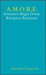 A.M.O.R.E. Armonica Magia Ormai Reciproca Emozione
