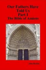 Our Fathers Have Told Us. Part I. The Bible of Amiens.