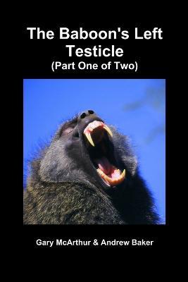 The Baboon's Left Testicle (Part One of Two) - Andrew Baker,Gary McArthur - cover