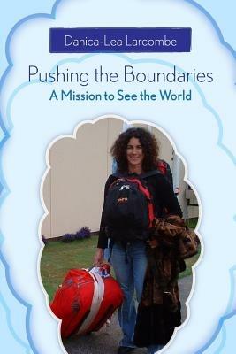 Pushing the Boundaries: A Mission to See the World - Danica-Lea Larcombe - cover