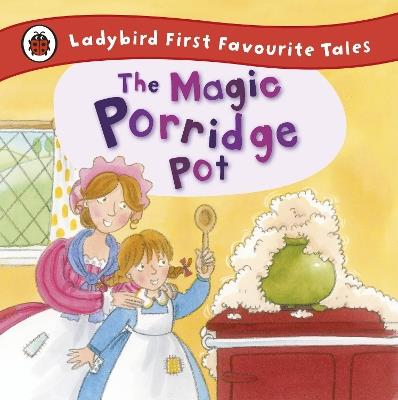 The Magic Porridge Pot: Ladybird First Favourite Tales - Alan Macdonald - cover