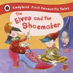 The Elves and the Shoemaker: Ladybird First Favourite Tales