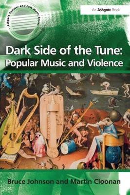 Dark Side of the Tune: Popular Music and Violence - Bruce Johnson,Martin Cloonan - cover