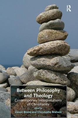 Between Philosophy and Theology: Contemporary Interpretations of Christianity - Christophe Brabant - cover