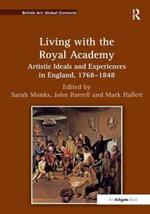 Living with the Royal Academy: Artistic Ideals and Experiences in England, 1768–1848