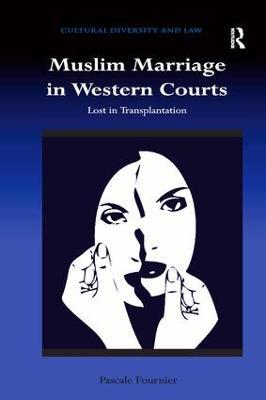 Muslim Marriage in Western Courts: Lost in Transplantation - Pascale Fournier - cover