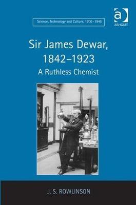 Sir James Dewar, 1842-1923: A Ruthless Chemist - J.S. Rowlinson - cover