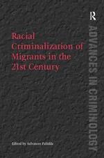Racial Criminalization of Migrants in the 21st Century
