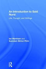 An Introduction to Said Nursi: Life, Thought, and Writings