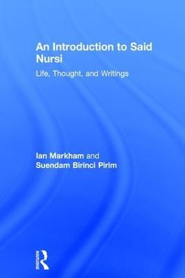 An Introduction to Said Nursi: Life, Thought, and Writings - Ian S. Markham,Suendam Birinci Pirim - cover
