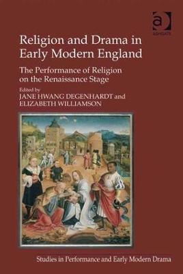 Religion and Drama in Early Modern England: The Performance of Religion on the Renaissance Stage - Elizabeth Williamson - cover