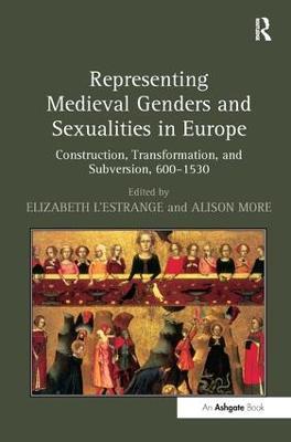 Representing Medieval Genders and Sexualities in Europe: Construction, Transformation, and Subversion, 600–1530 - cover