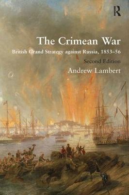 The Crimean War: British Grand Strategy against Russia, 1853–56 - Andrew Lambert - cover