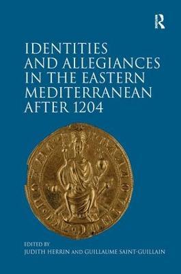 Identities and Allegiances in the Eastern Mediterranean after 1204 - cover