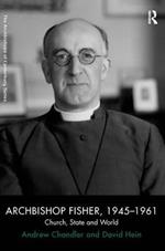 Archbishop Fisher, 1945–1961: Church, State and World