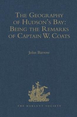 The Geography of Hudson's Bay: Being the Remarks of Captain W. Coats, in Many Voyages to That Locality, Between the Years 1727 and 1751. - Edited Title: Being the Remarks of Captain W. Coats, in Many Voyages to That Locality, Between the Years 1727 and 1751. - Edited Title - cover