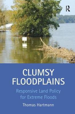 Clumsy Floodplains: Responsive Land Policy for Extreme Floods - Thomas Hartmann - cover