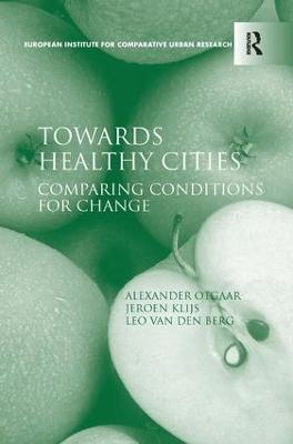 Towards Healthy Cities: Comparing Conditions for Change - Alexander Otgaar,Jeroen Klijs,Leo Van Den Berg - cover