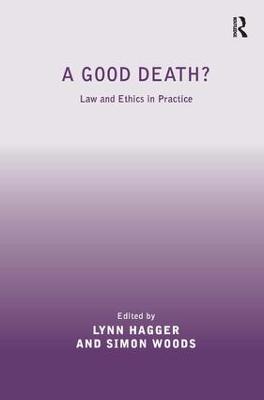 A Good Death?: Law and Ethics in Practice - Simon Woods - cover
