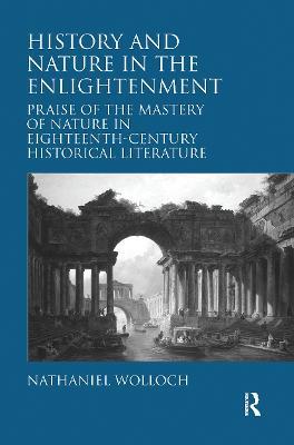 History and Nature in the Enlightenment: Praise of the Mastery of Nature in Eighteenth-Century Historical Literature - Nathaniel Wolloch - cover