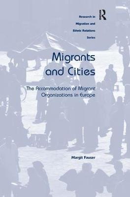 Migrants and Cities: The Accommodation of Migrant Organizations in Europe - Margit Fauser - cover