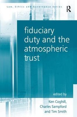 Fiduciary Duty and the Atmospheric Trust - Charles Sampford,Ken Coghill,Tim Smith - cover