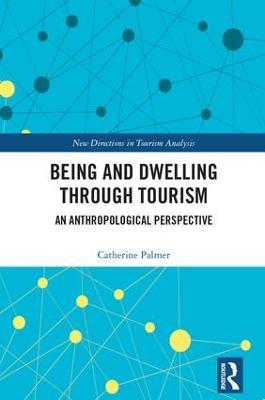 Being and Dwelling through Tourism: An anthropological perspective - Catherine Palmer - cover