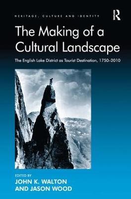 The Making of a Cultural Landscape: The English Lake District as Tourist Destination, 1750-2010 - cover