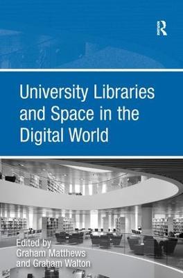 University Libraries and Space in the Digital World - Graham Walton - cover