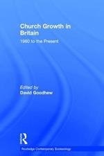 Church Growth in Britain: 1980 to the Present
