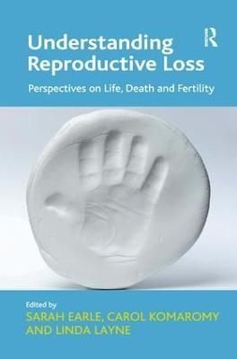 Understanding Reproductive Loss: Perspectives on Life, Death and Fertility - Carol Komaromy - cover