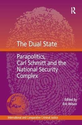 The Dual State: Parapolitics, Carl Schmitt and the National Security Complex - cover