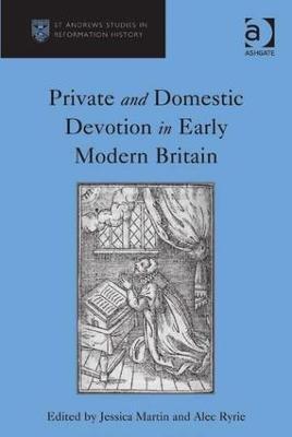 Private and Domestic Devotion in Early Modern Britain - Alec Ryrie - cover