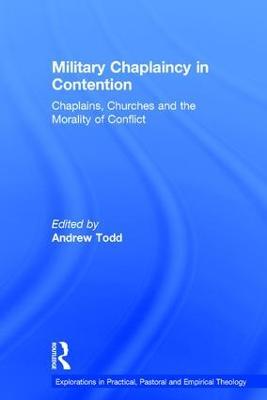 Military Chaplaincy in Contention: Chaplains, Churches and the Morality of Conflict - cover