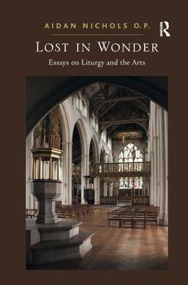 Lost in Wonder: Essays on Liturgy and the Arts - Aidan Nichols O. P. - cover