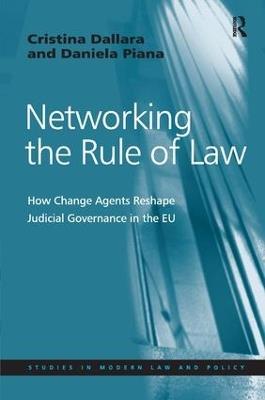 Networking the Rule of Law: How Change Agents Reshape Judicial Governance in the EU - Cristina Dallara,Daniela Piana - cover