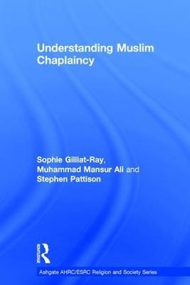 Understanding Muslim Chaplaincy - Sophie Gilliat-Ray,Mansur Ali - cover