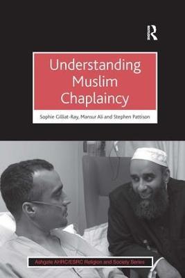 Understanding Muslim Chaplaincy - Sophie Gilliat-Ray,Mansur Ali - cover