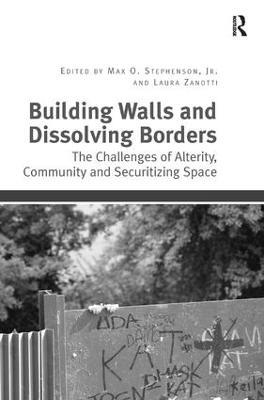 Building Walls and Dissolving Borders: The Challenges of Alterity, Community and Securitizing Space - cover